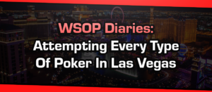 WSOP Diaries: Attempting Every Type Of Poker In Las Vegas
