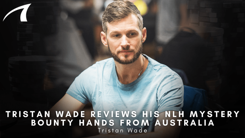 Man in a light blue T‑shirt sits at a poker table with stacks of chips in the background; large article headline text overlays the image about Tristan Wade and NLH Mystery bounty hands from Australia